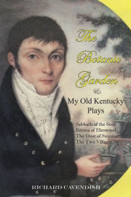 Title: The Botanic Garden and My Old Kentucky Plays, Author: Richard Cavendish