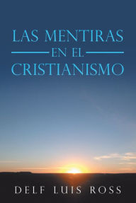 Title: Las Mentiras En El Cristianismo, Author: Delf Luis Ross