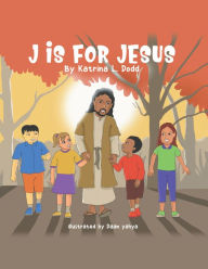 Title: J Is for Jesus, Author: Katrina L. Dodd