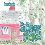 Title: The Sycamore That Wanted to Be a Cactus, Author: Donna Quesada