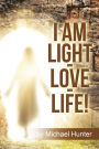 I Am Light-Love-Life!: 