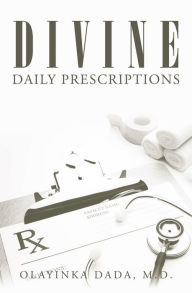 Title: Divine Daily Prescriptions, Author: Olayinka Dada M.D.