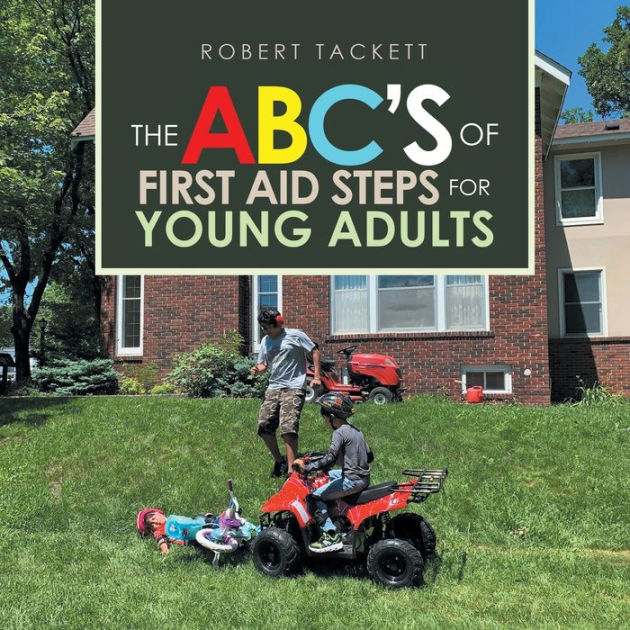 The Abc's of First Aid Steps for Young Adults by Robert Tackett