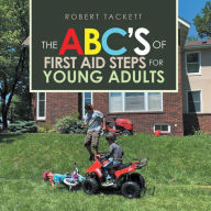 Title: The Abc's of First Aid Steps for Young Adults, Author: Robert Tackett