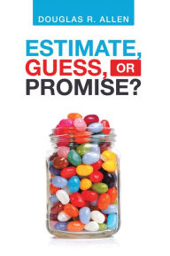 Title: Estimate, Guess, or Promise?, Author: Douglas R. Allen