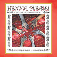 Title: Henna, Please!: Body Art Around the World, Author: Sohnie Luckhardt