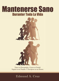 Title: Mantenerse Sano: Durante Toda La Vida, Author: Edmund a Cruz