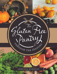 Title: The Gluten Free Pantry Through the Seasons, Author: Vanessa Burgess