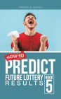 How to Predict Future Lottery Results Book 5: Book 5