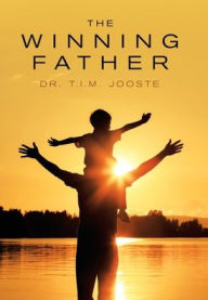 Title: The Winning Father, Author: Dr. T.I.M. Jooste