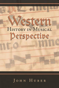 Title: Western History in Musical Perspective, Author: John Huber
