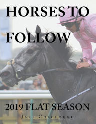 Title: Horses to Follow: 2019 Flat Season, Author: Jake Colclough