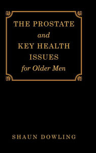Title: The Prostate and Key Health Issues for Older Men, Author: Shaun Dowling