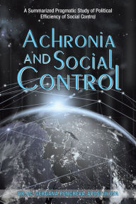 Title: Achronia and Social Control: A Summarized Pragmatic Study of Political Efficiency of Social Control, Author: Dr.Sc. Gergana Pencheva-Apostolova