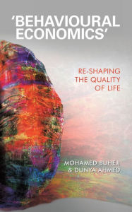 Title: 'Behavioural Economics': Re-Shaping the Quality of Life, Author: Mohamed Buheji