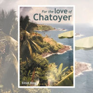 Title: For the Love of Chatoyer, Author: Elliot King
