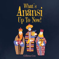 Title: What's Anansi up to Now!, Author: Gillena Cox