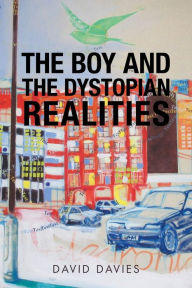 Title: The Boy and the Dystopian Realities, Author: David Davies