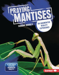 Title: Praying Mantises: An Augmented Reality Experience, Author: Sandra Markle