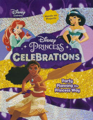 Title: Disney Princess Celebrations: Party Planning the Princess Way, Author: Niki Ahrens