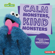 Title: Calm Monsters, Kind Monsters: A Sesame Street ® Guide to Mindfulness, Author: Karen Latchana Kenney