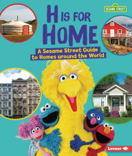 Title: H Is for Home: A Sesame Street ® Guide to Homes around the World, Author: Karen Latchana Kenney
