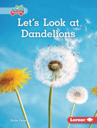 Title: Let's Look at Dandelions, Author: Katie Peters
