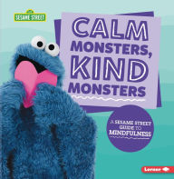 Title: Calm Monsters, Kind Monsters: A Sesame Street ® Guide to Mindfulness, Author: Karen Latchana Kenney