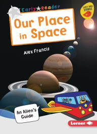 Title: Our Place in Space: An Alien's Guide, Author: Alex Francis