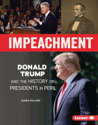 Title: Impeachment: Donald Trump and the History of Presidents in Peril, Author: James Roland