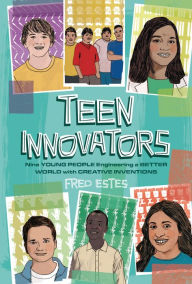 Title: Teen Innovators: Nine Young People Engineering a Better World with Creative Inventions, Author: Fred Estes
