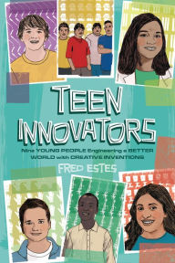 Title: Teen Innovators: Nine Young People Engineering a Better World with Creative Inventions, Author: Fred Estes