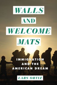 Title: Walls and Welcome Mats: Immigration and the American Dream, Author: Lars Krogstad Ortiz
