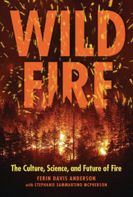 Title: Wildfire: The Culture, Science, and Future of Fire, Author: Ferin Davis Anderson
