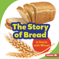 Title: The Story of Bread: It Starts with Wheat, Author: Stacy Taus-Bolstad