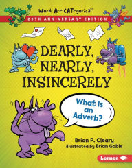 Title: Dearly, Nearly, Insincerely, 20th Anniversary Edition: What Is an Adverb?, Author: Brian P. Cleary