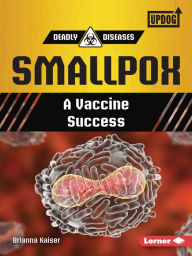 Title: Smallpox: A Vaccine Success, Author: Brianna Kaiser