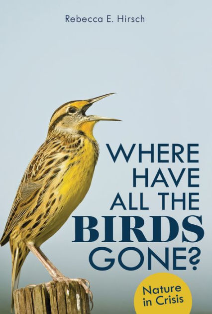 Where Have All the Birds Gone?: Nature in Crisis by Rebecca E. Hirsch