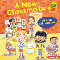 Title: A New Classmate: All Kinds of Languages, Author: Lisa Bullard