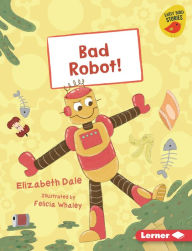 Title: Bad Robot!, Author: Elizabeth Dale
