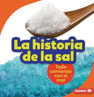 Title: La historia de la sal (The Story of Salt): Todo comienza con el mar (It Starts with the Sea), Author: Lisa Owings