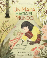 Title: Un mapa hacia el mundo (A Map into the World), Author: Kao Kalia Yang