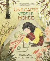 Title: Une carte vers le monde (A Map into the World), Author: Kao Kalia Yang