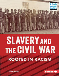 Title: Slavery and the Civil War: Rooted in Racism, Author: Elliott Smith