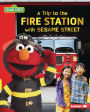 A Trip to the Fire Station with Sesame Street ®