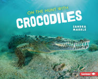 Title: On the Hunt with Crocodiles, Author: Sandra Markle