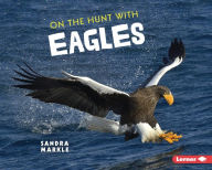 Title: On the Hunt with Eagles, Author: Sandra Markle