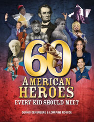 Title: 60 American Heroes Every Kid Should Meet, Author: Dennis Denenberg