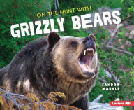 Title: On the Hunt with Grizzly Bears, Author: Sandra Markle