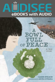 Title: A Bowl Full of Peace: A True Story, Author: Caren Stelson